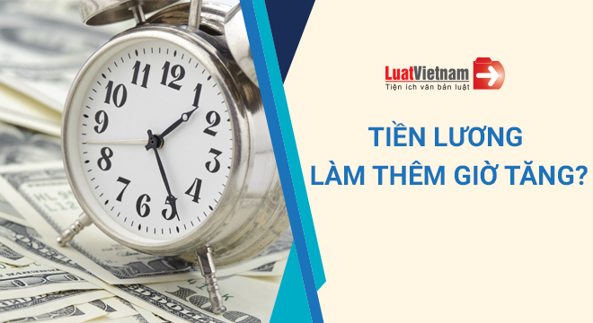 Năm 2021, tiền lương làm thêm giờ có tăng?