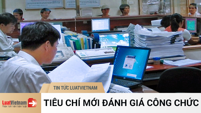 Từ 01/7/2020 thêm nhiều tiêu chí mới đánh giá công chức