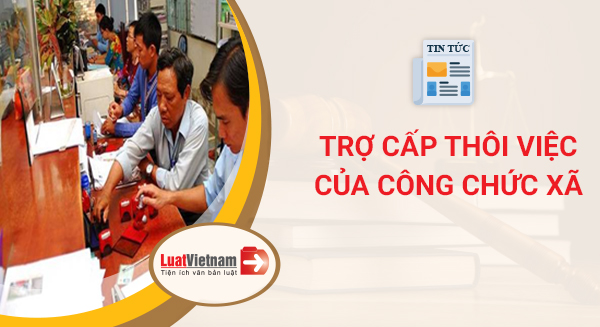 trợ cấp thôi việc của công chức xã