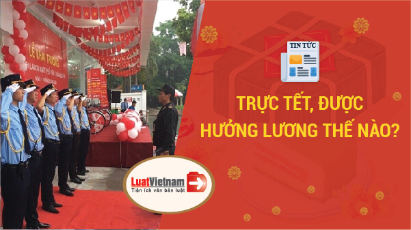 Người lao động trực Tết được hưởng lương như thế nào?