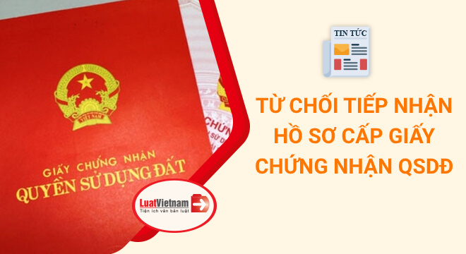 từ chối nhận hồ sơ cấp giấy chứng nhận