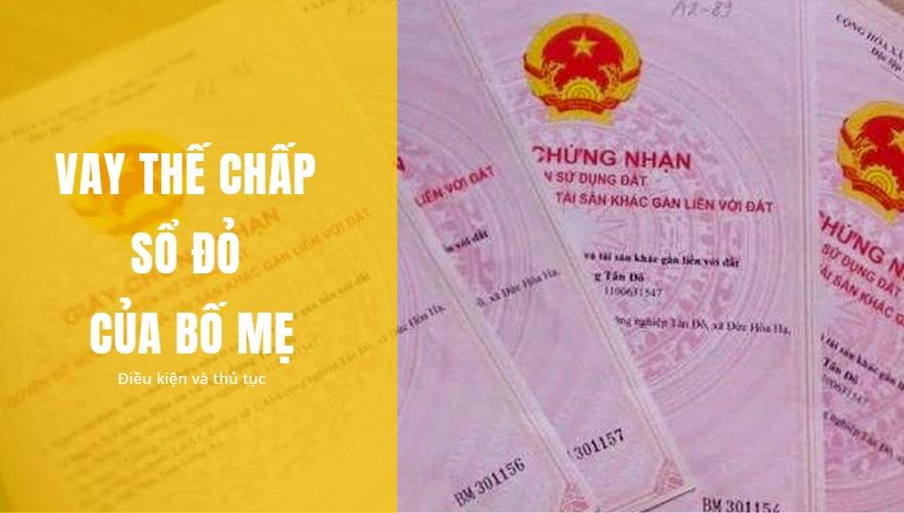 Vay thế chấp sổ đỏ của bố mẹ