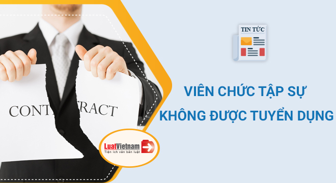 viên chức tập sự không được tuyển dụng