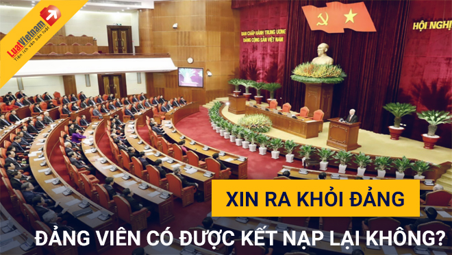 Xin ra khỏi Đảng có được kết nạp lại không