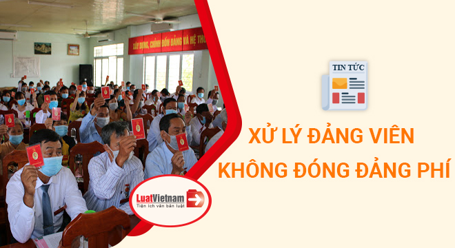 ​Xử lý Đảng viên không đóng Đảng phí