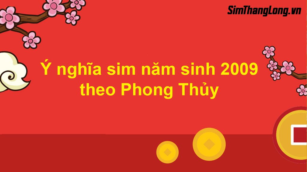 Ý nghĩa sim năm sinh 2009 theo Phong Thủy