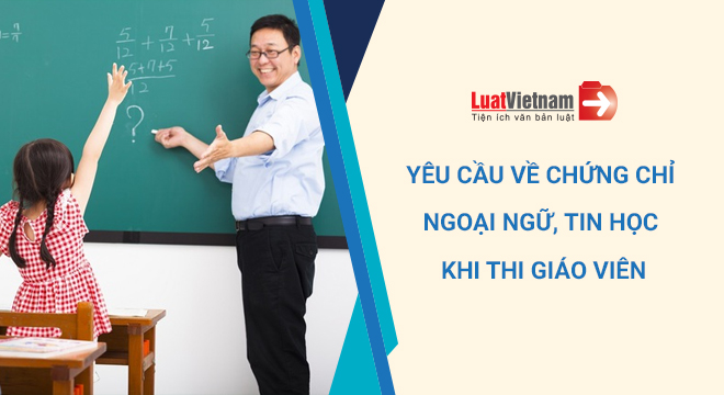 giảm yêu cầu về chứng chỉ ngoại ngữ, tin học khi thi giáo viên
