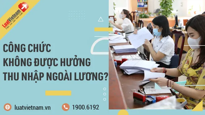 Công chức không còn được hưởng thu nhập ngoài lương?