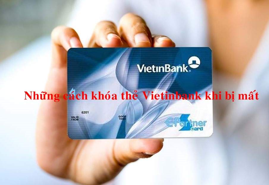 Cách khóa thẻ ngân hàng Vietinbank khi bị mất Update 10/2022