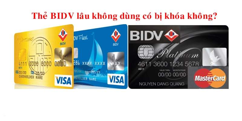 Thẻ BIDV để lâu không dùng có bị khóa không